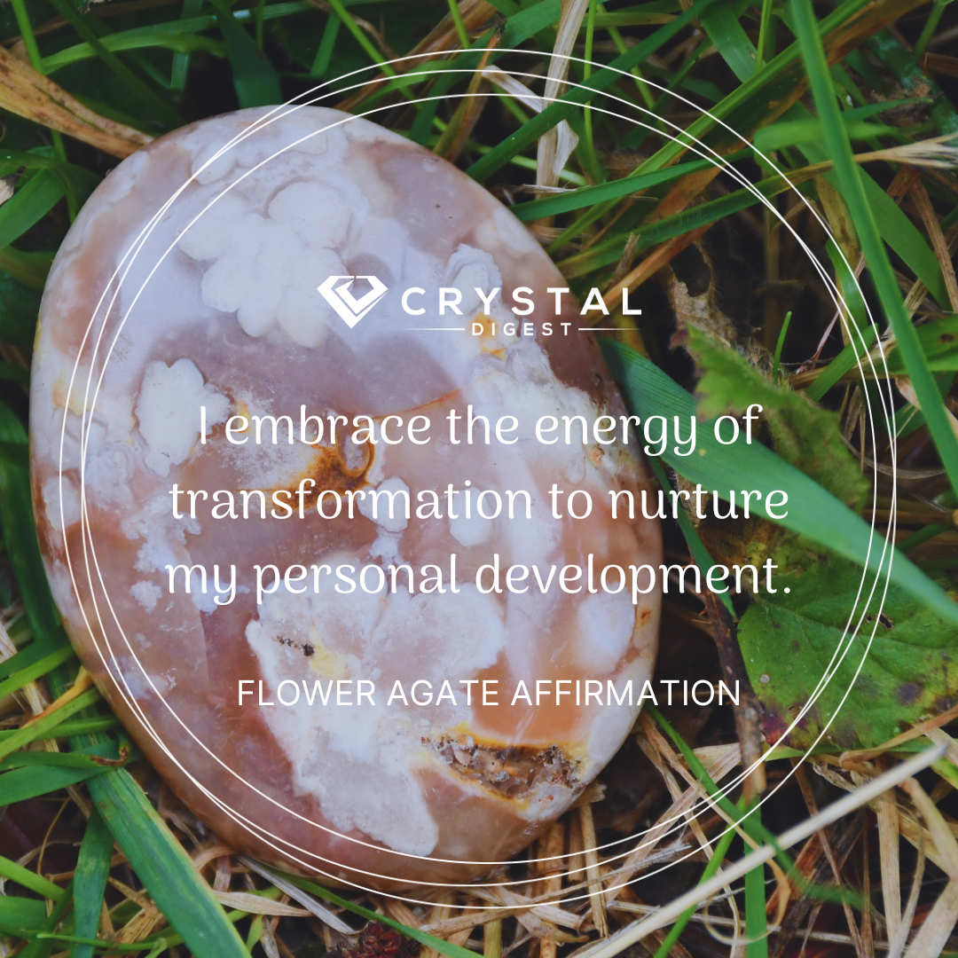 Flower agate crystal affirmation - I embrace the energy of transformation to nurture