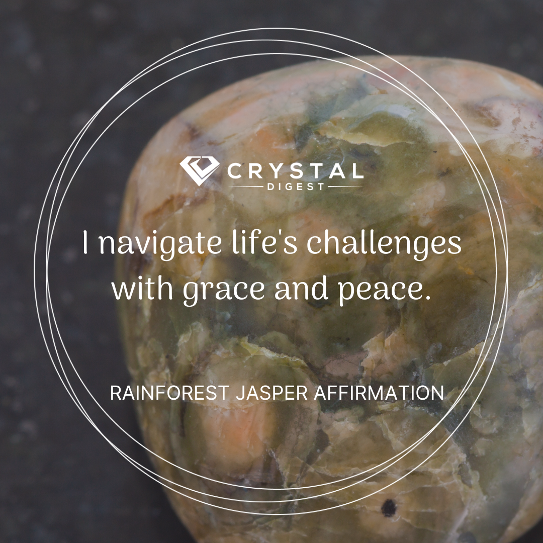 Rainforest Jasper Crystal Affirmation - I navigate life's challenges with grace and peace.