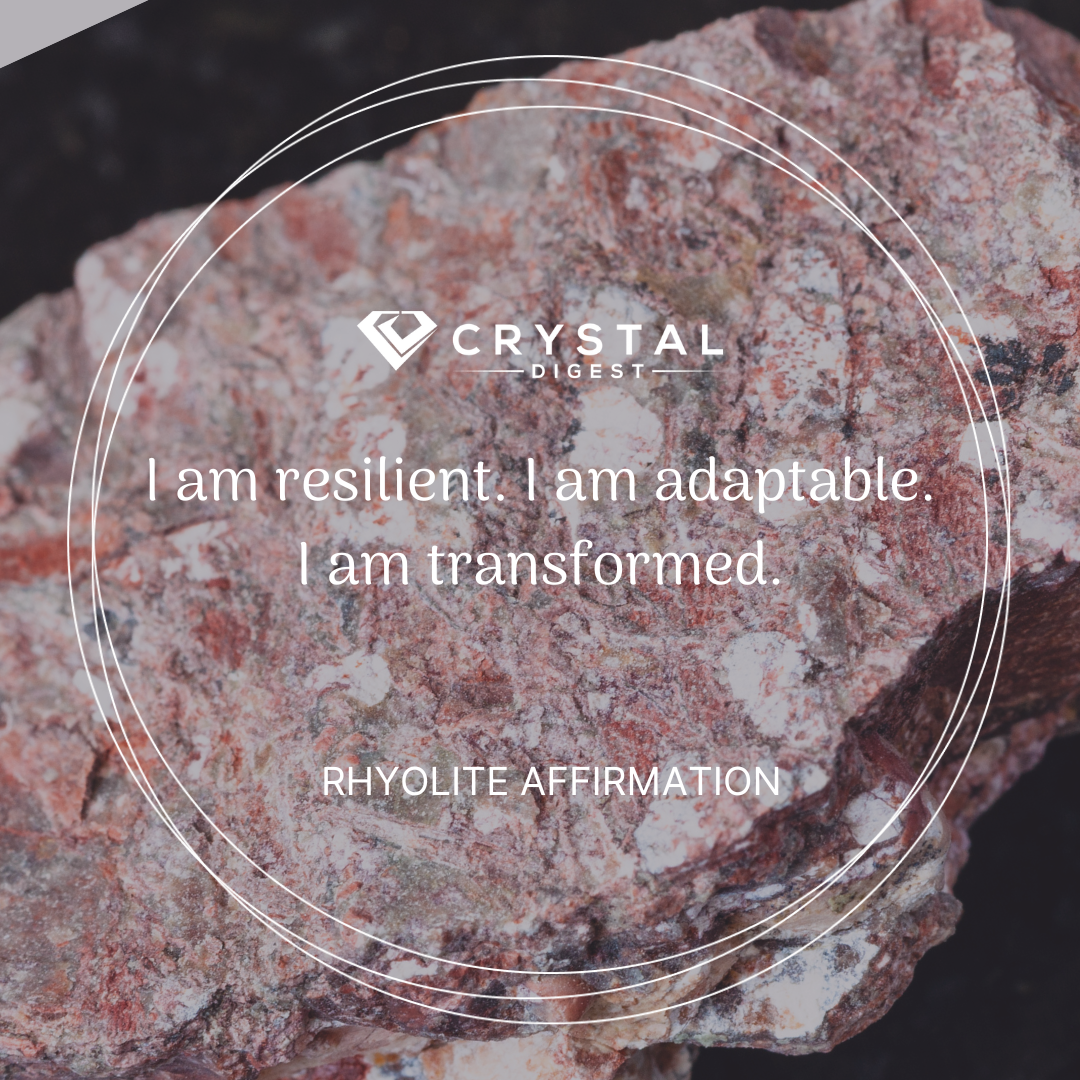Rhyolite Crystal Affirmation - I am resilient. I am adaptable. I am transformed.