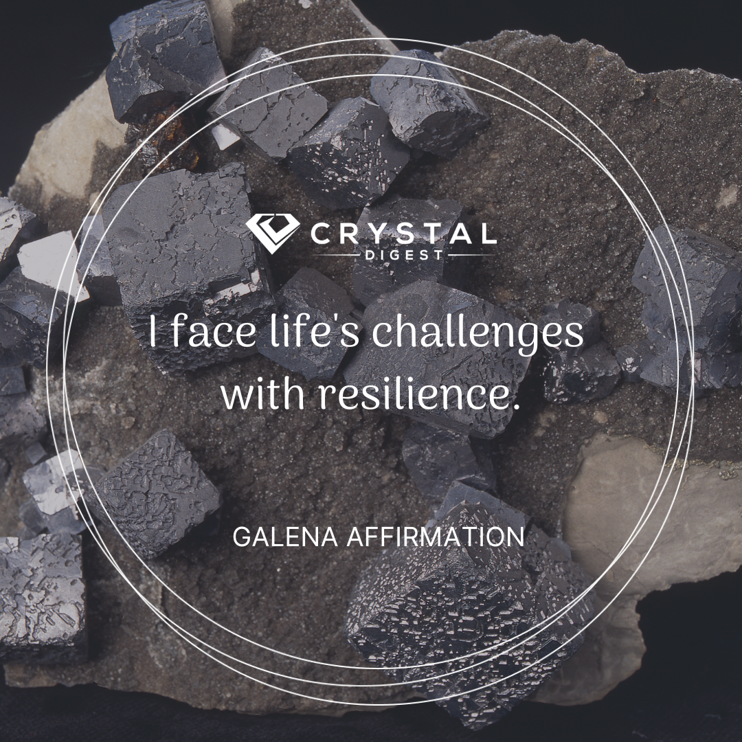 Galena Crystal Affirmation - I face life's challenges with resilience.