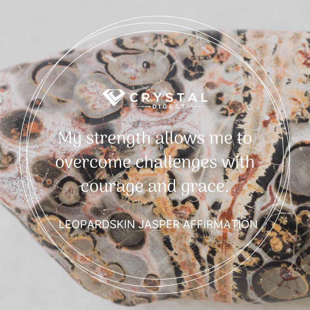 Leopardskin Jasper Affirmation - My strength allows me to overcome challenges with courage and grace