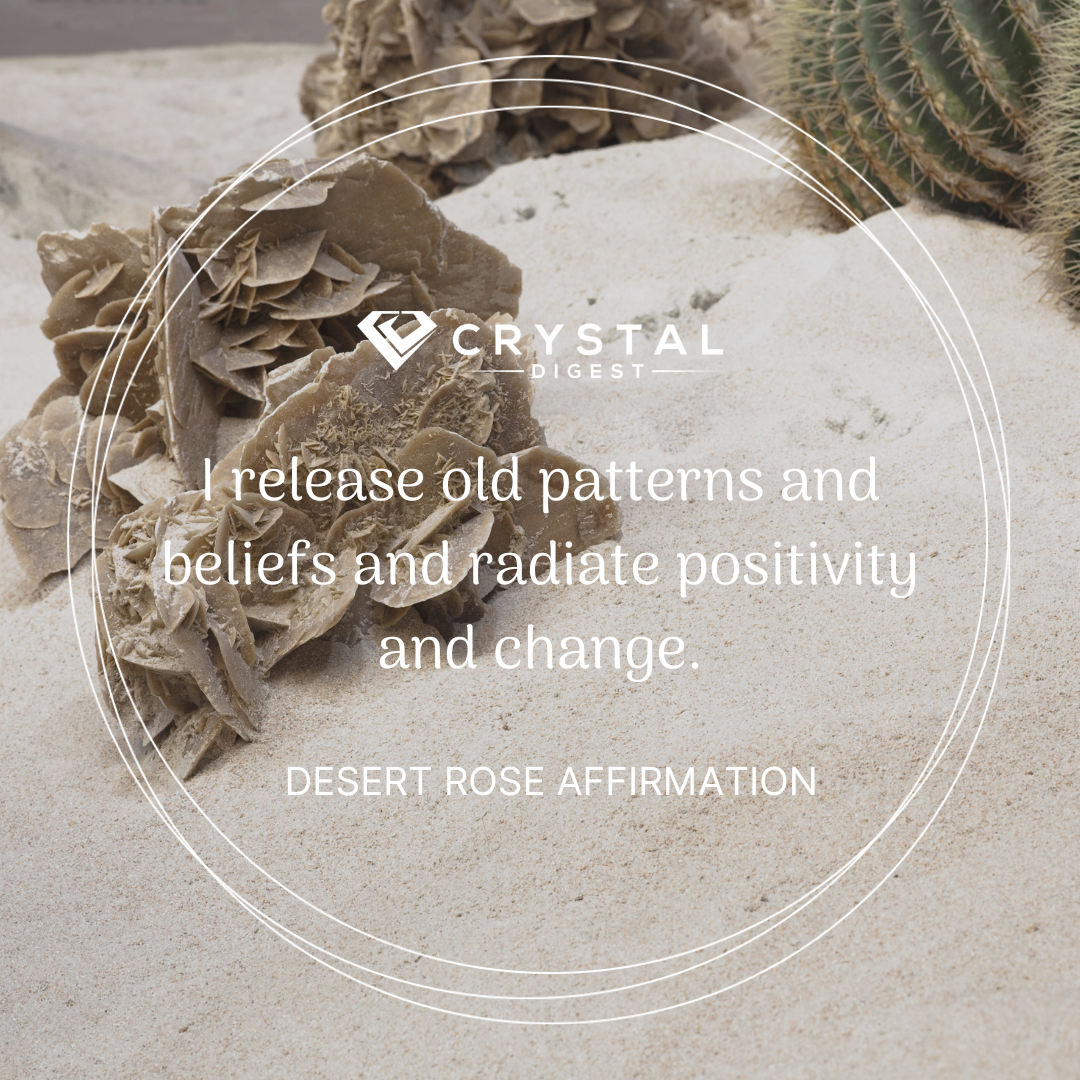 desert rose crystal affirmation - I release old patterns and beliefs and radiate positivity and change. 