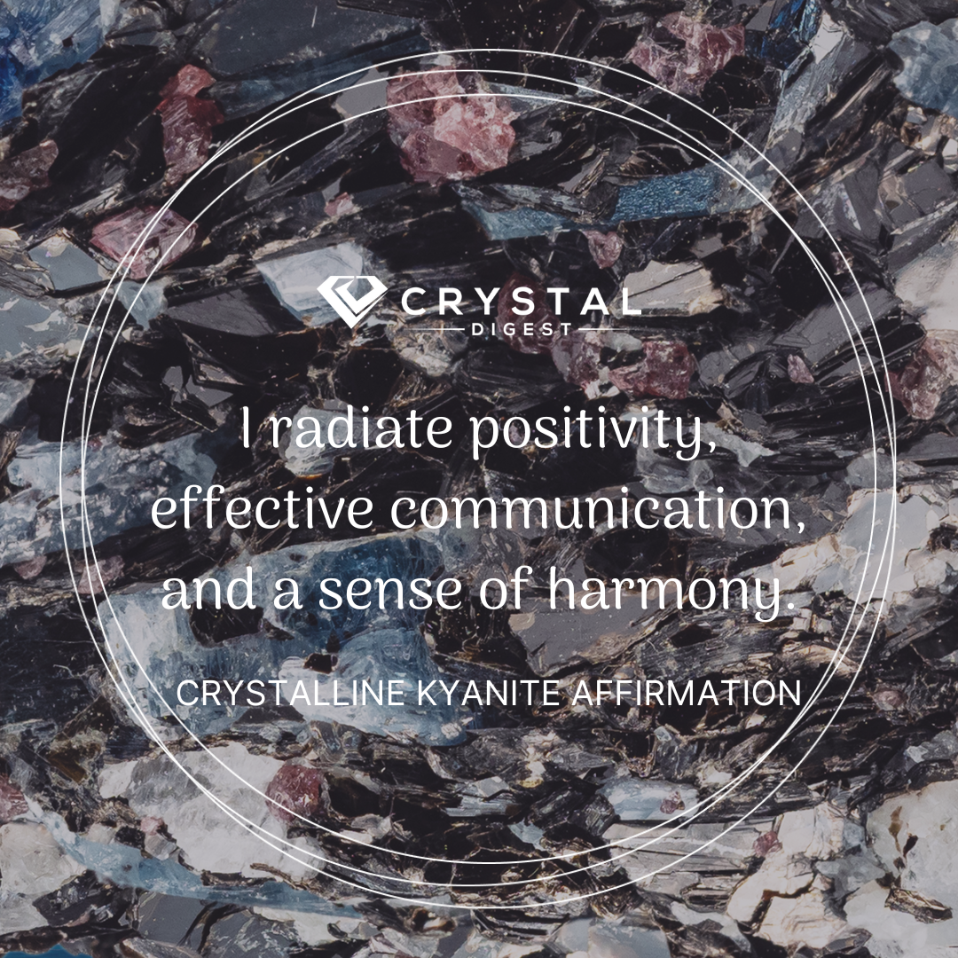 Crystalline Kyanite affirmation - I radiate positivity, effective communication, and a sense of harmony