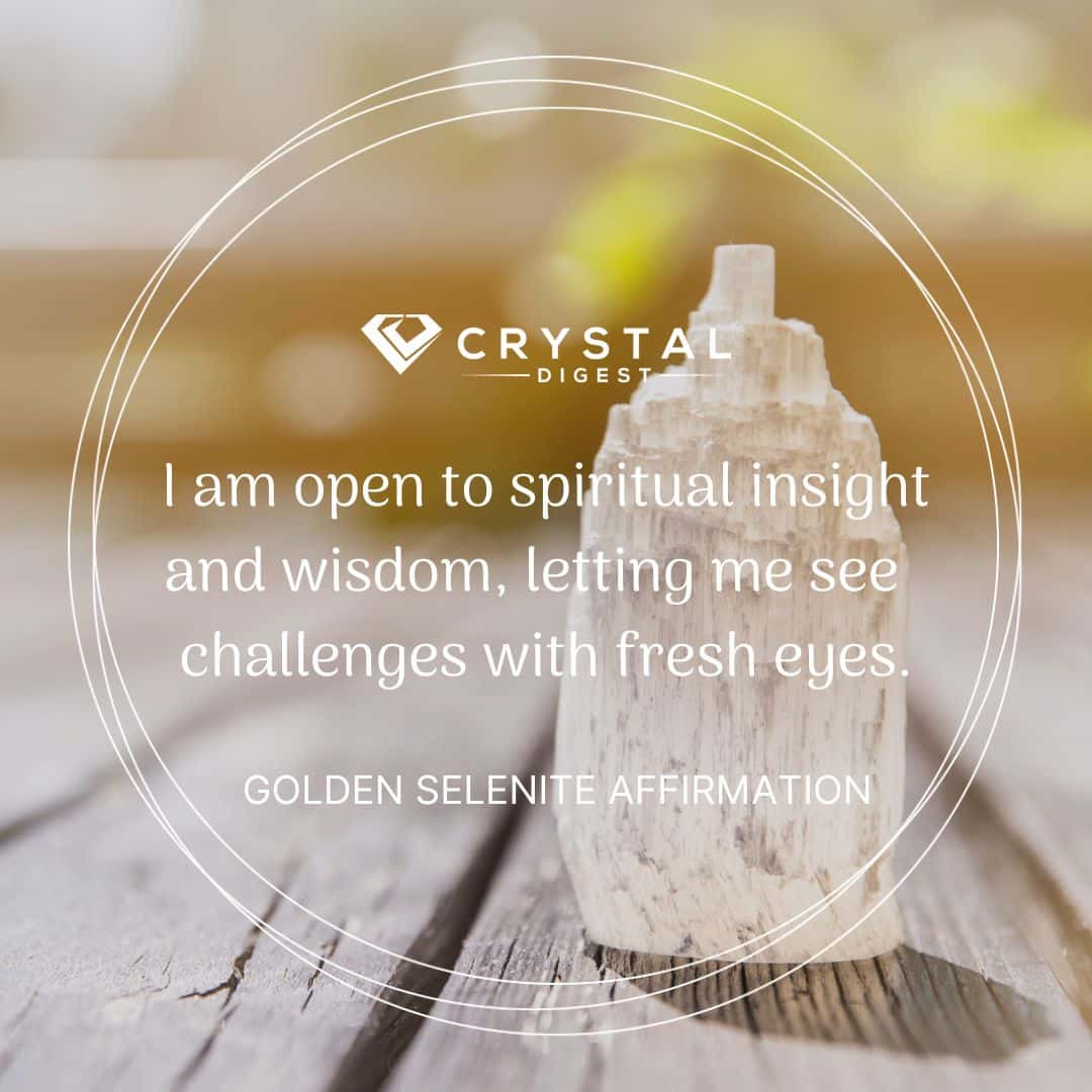 Golden Selenite Crystal Affirmation - I am open to spiritual insight and wisdom, letting me see challenges with fresh eyes.